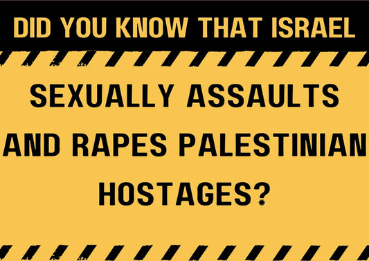 Did you know that Israel sexually assaults and rapes Palestinian hostages?